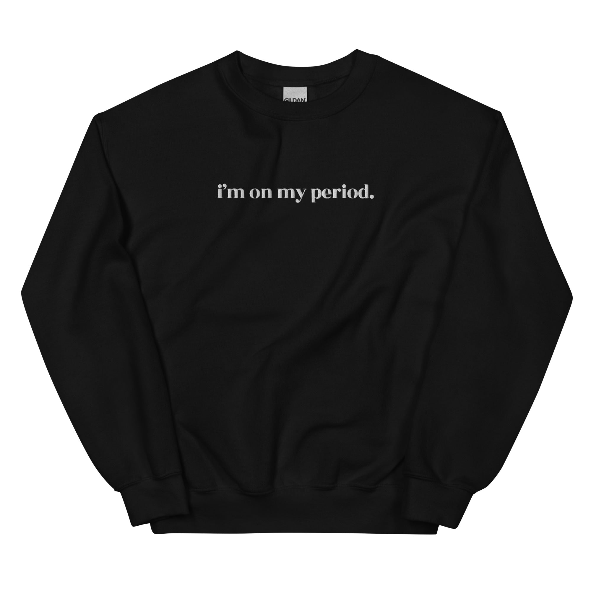 I'm On My Period Sweatshirt